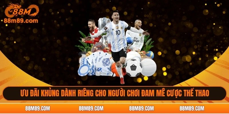 Ưu đãi khủng dành riêng cho người chơi đam mê cược thể thao